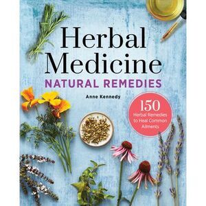 Herbal Medicine Natural Remedies: 150 Herbal Remedies to Heal Common Ailments --